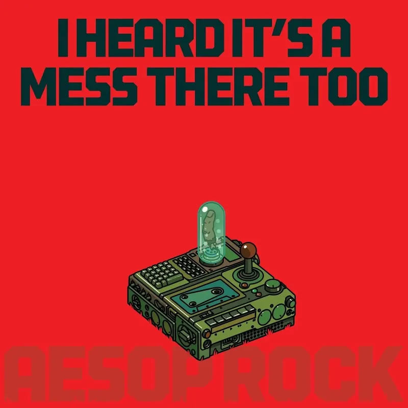 Limited Time Aesop Rock - I Heard It’s A Mess There Too