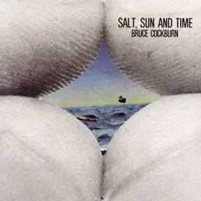 Bruce Cockburn - Salt, Sun And Time Certified