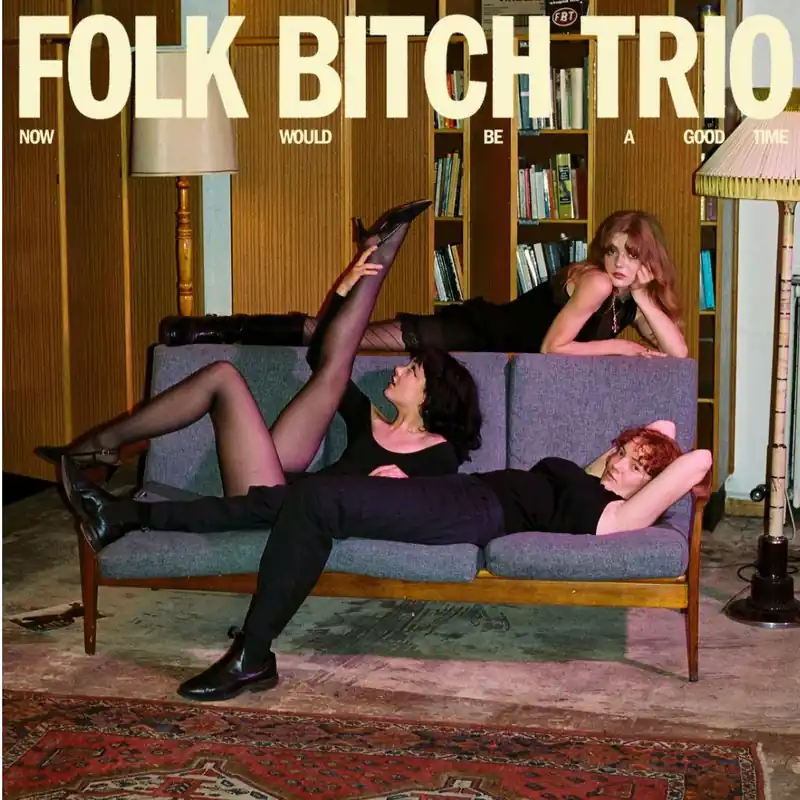 High Quality Folk Bitch Trio - Now Would Be A Good Time