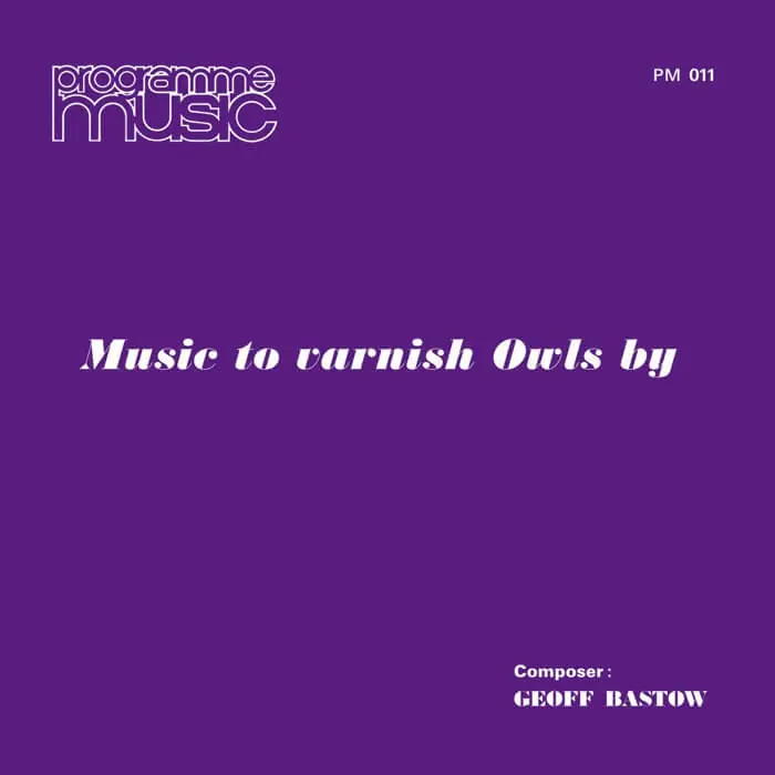 Geoff Bastow - Music To Varnish Owls By Limited Time