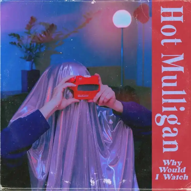 Modern Hot Mulligan - Why Would I Watch