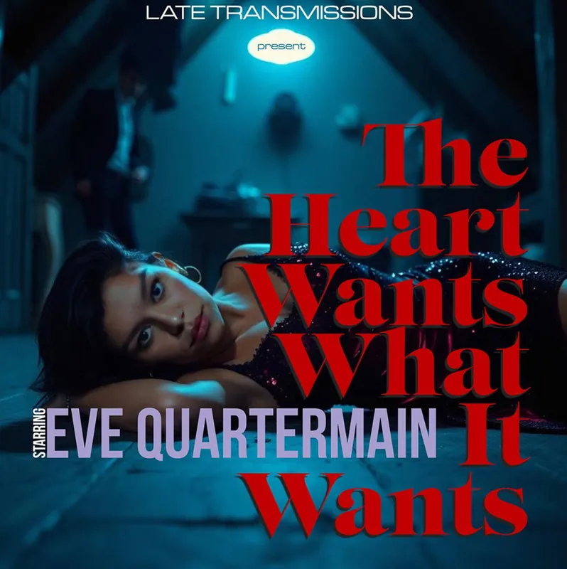 Late Transmissions starring Eve Quartermain - The Heart Wants What It Wants Cheap