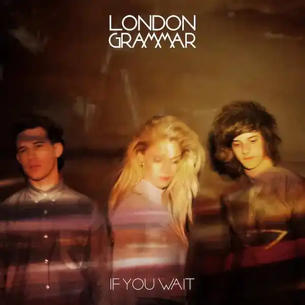 London Grammar - If You Wait Cheap