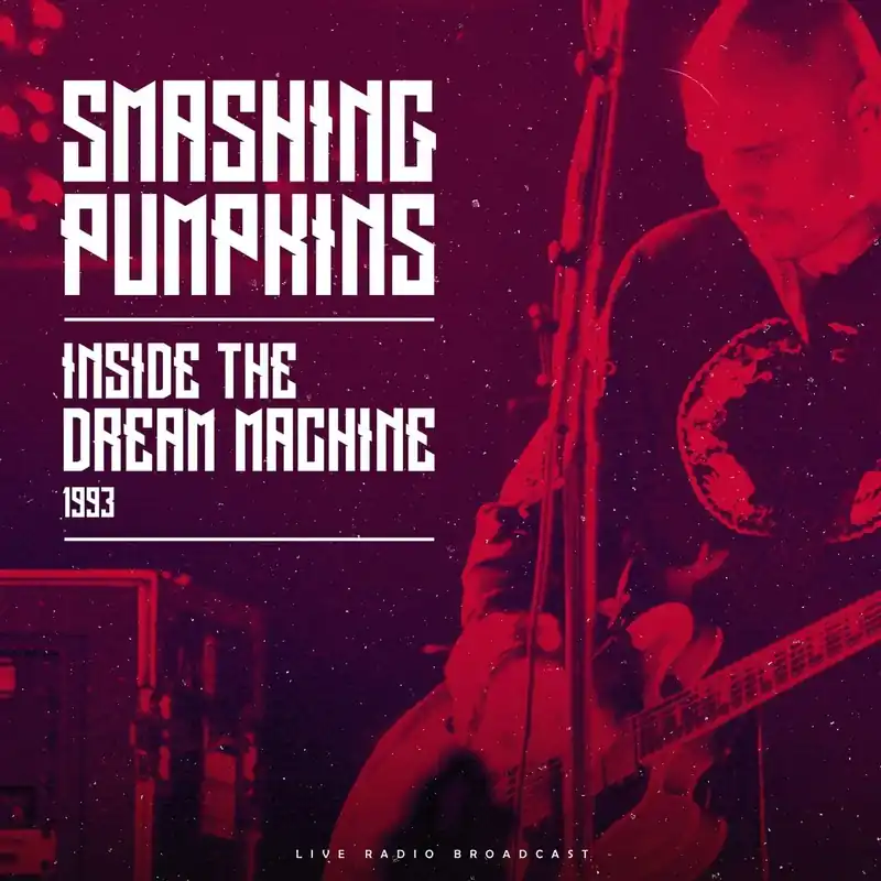 Smashing Pumpkins - Inside The Dream Machine 1993: Live Radio Broadcast Last Chance