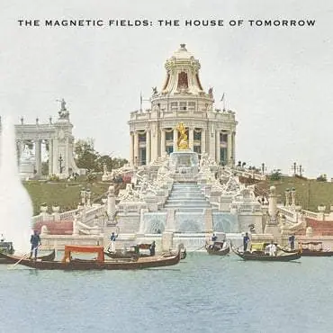 The Magnetic Fields - The House Of Tomorrow Big Sale