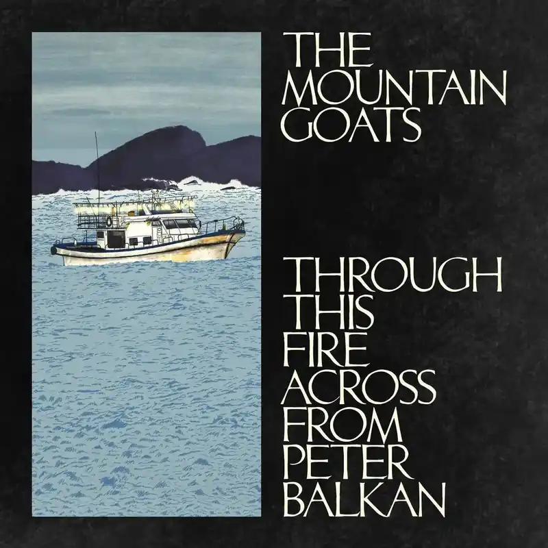 The Mountain Goats - Through This Fire Across From Peter Balkan Today Only