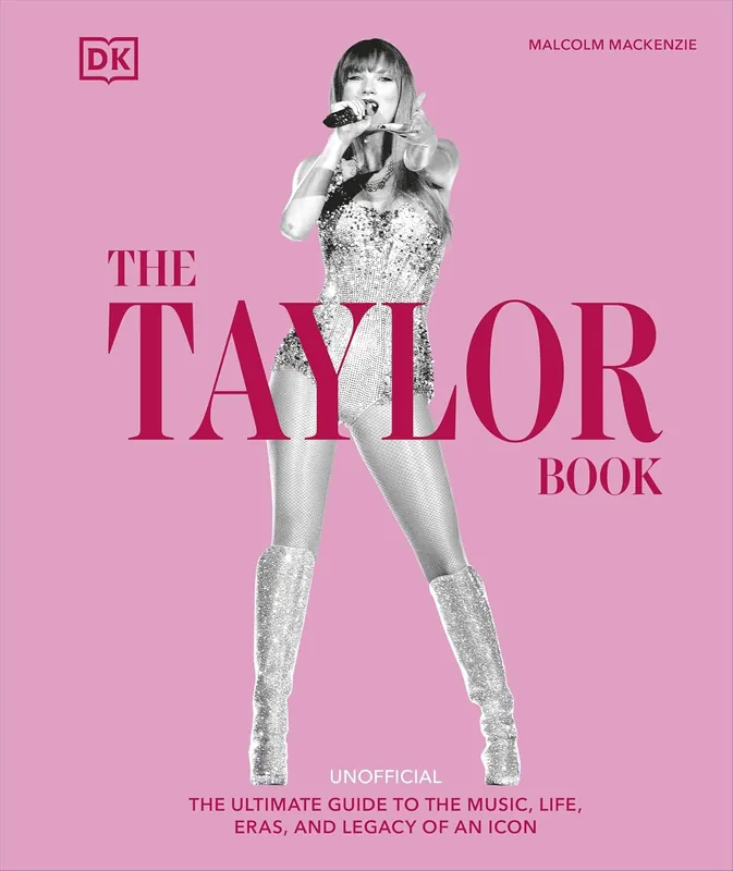 The Taylor Swift Book: The Ultimate Guide to the Music, Life, Eras, and Legacy of an Icon Authentic