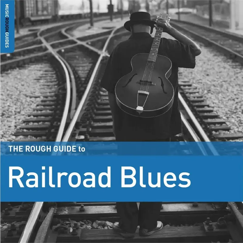 Must Have Various Artists - The Rough Guide to Railroad Blues