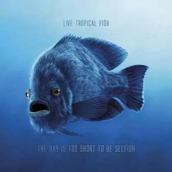 Fan Favorite Live Tropical Fish - The Day Is Too Short To Be Selfish - CD Music - Ltf