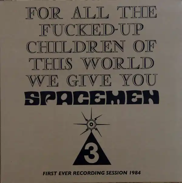 Must Have Spacemen 3 : For All The Fucked-Up Children Of This World We Give You Spacemen 3 (First Ever Recording Session, 1984) LP, Album, RE, 180 (M / M) - Dig Vinyl
