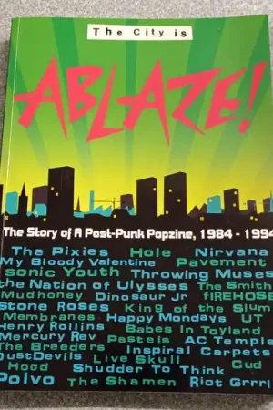 Exclusive The City is Ablaze!: The Story of a Post-Punk Popzine, 1984-1994 (book)