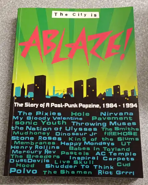 Exclusive The City is Ablaze!: The Story of a Post-Punk Popzine, 1984-1994 (book)