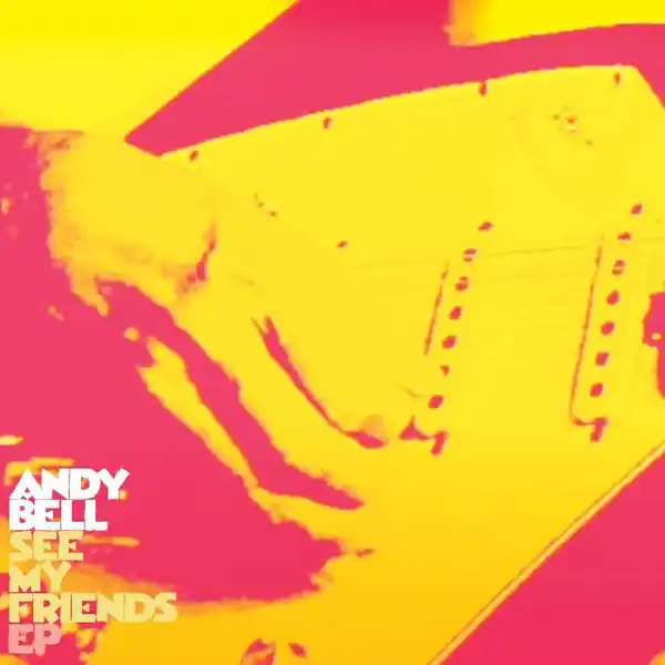 No Minimum Order Andy Bell - See My Friends EP (10", Yellow vinyl)