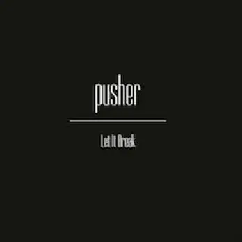 Pusher - Let It Break Fresh Stock