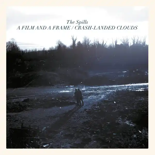 The Spills - A Film And A Frame / Crash-Landed Clouds Deal