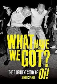 Modern Simon Spence - What Have We Got?: The Turbulent Story of Oi! (Book)