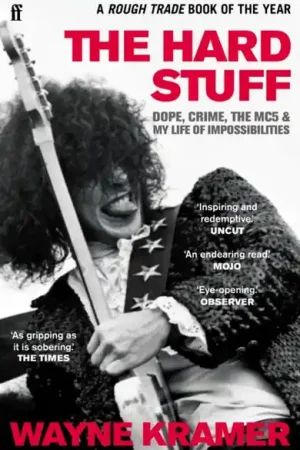 Super Sale Wayne Kramer - The Hard Stuff: Dope. Crime. The Mc5. And My Life Of Impossibilities (Book)