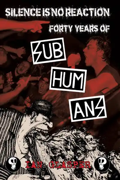 Ian Glasper - Silence Is No Reaction: Forty Years Of Subhumans (book) Best Price