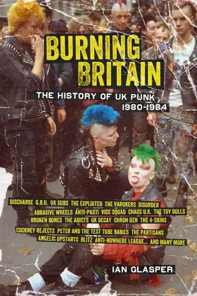 Ian Glasper - Burning Britain: The History Of UK Punk 1980-1984 (book) Grab Now