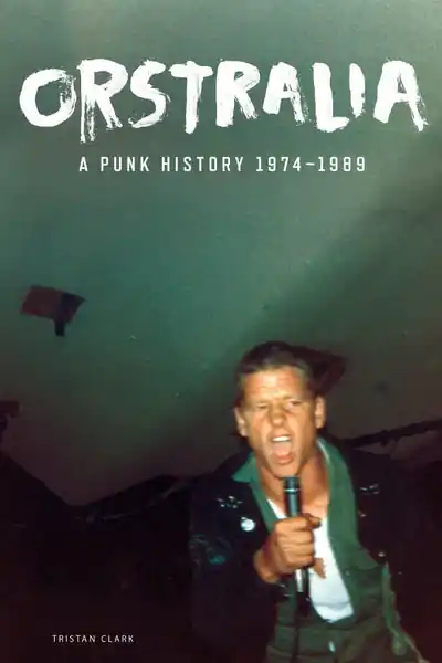Popular Tristan Clark - Orstralia: A Punk History 1974–1989 (book)