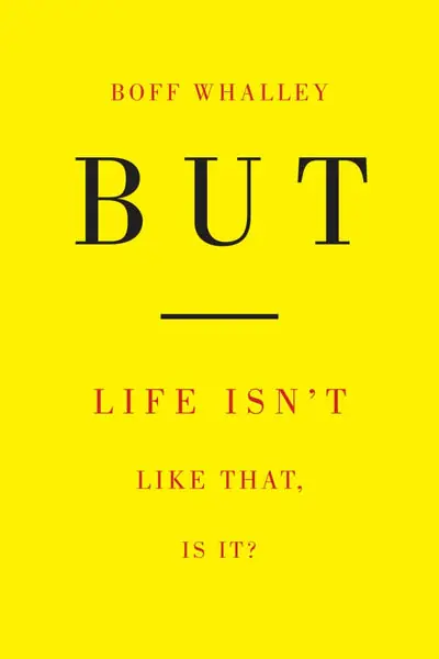 Limited Offer Boff Whalley - But: Life Isn’t Like That, Is It? (book)