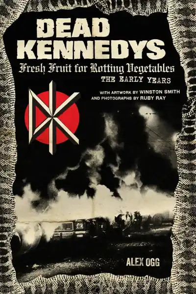 Fresh Stock Alex Ogg - Dead Kennedys: Fresh Fruit For Rotting Vegetables, The Early Years (book)